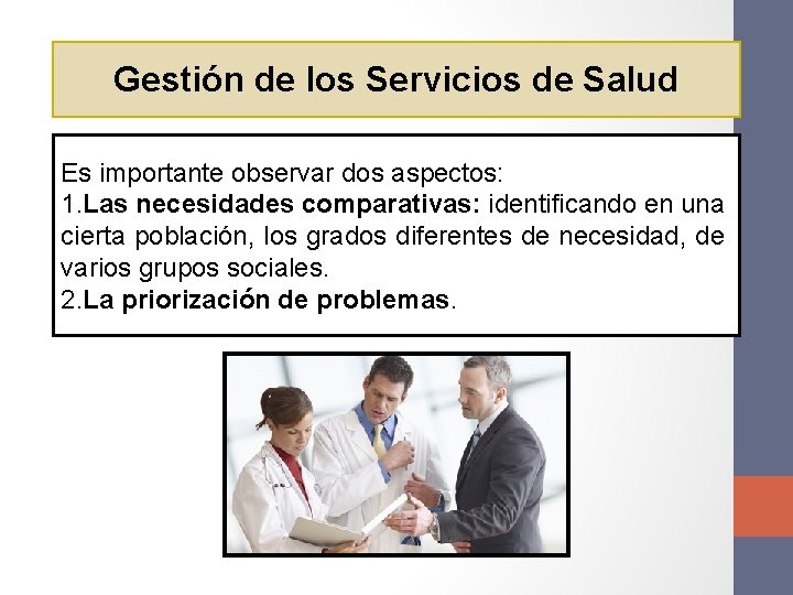 Gestión de los Servicios de Salud Es importante observar dos aspectos: 1. Las necesidades