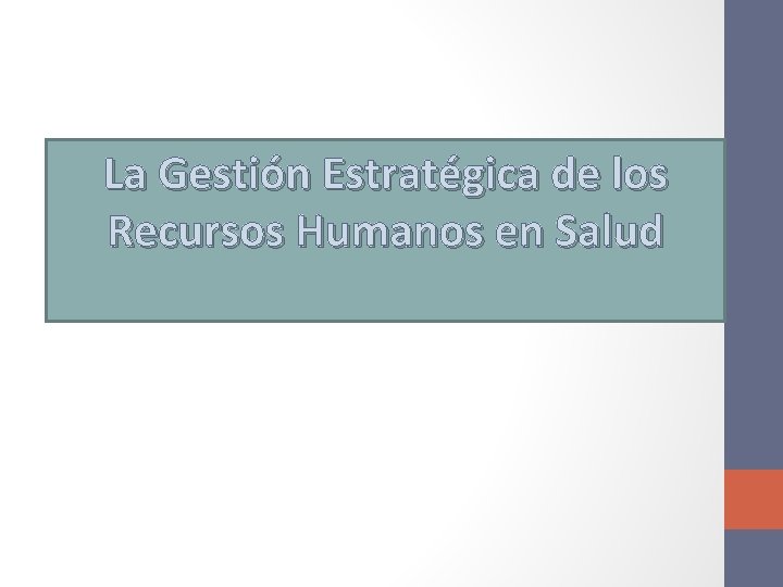 La Gestión Estratégica de los Recursos Humanos en Salud 