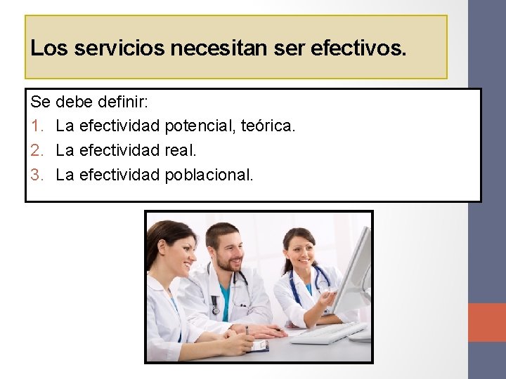 Los servicios necesitan ser efectivos. Se debe definir: 1. La efectividad potencial, teórica. 2.