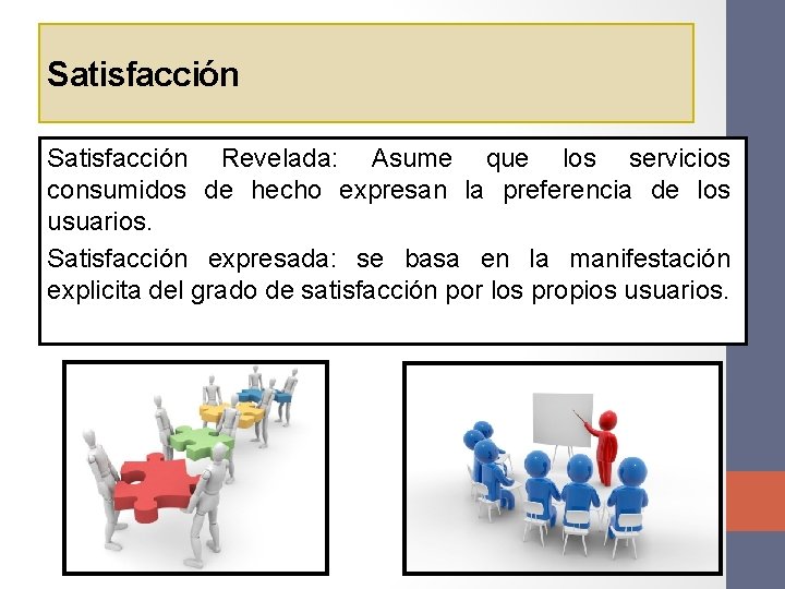 Satisfacción Revelada: Asume que los servicios consumidos de hecho expresan la preferencia de los