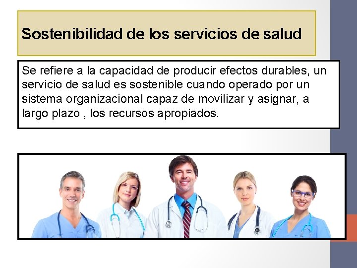 Sostenibilidad de los servicios de salud Se refiere a la capacidad de producir efectos