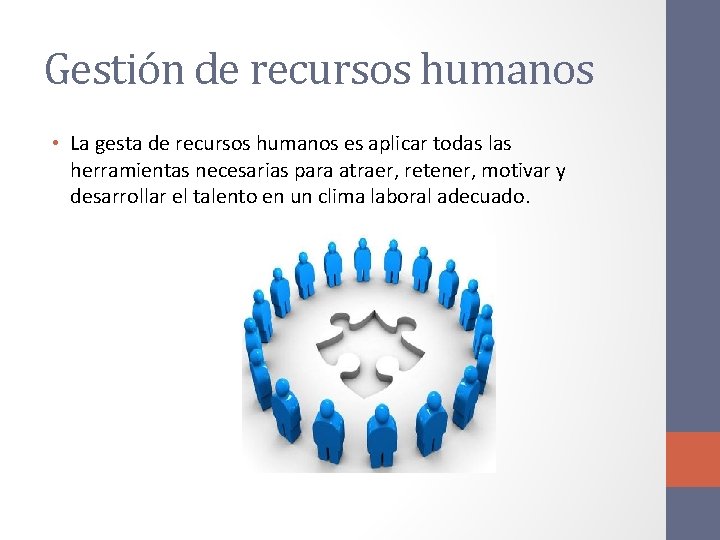Gestión de recursos humanos • La gesta de recursos humanos es aplicar todas las