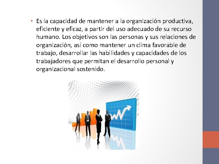  • Es la capacidad de mantener a la organización productiva, eficiente y eficaz,