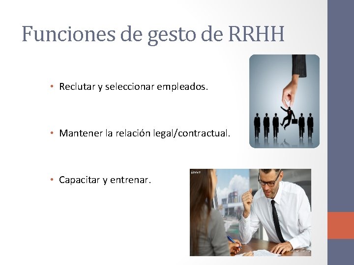 Funciones de gesto de RRHH • Reclutar y seleccionar empleados. • Mantener la relación