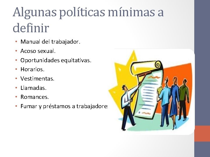 Algunas políticas mínimas a definir • • Manual del trabajador. Acoso sexual. Oportunidades equitativas.