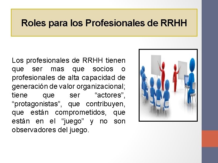 Roles para los Profesionales de RRHH Los profesionales de RRHH tienen que ser mas