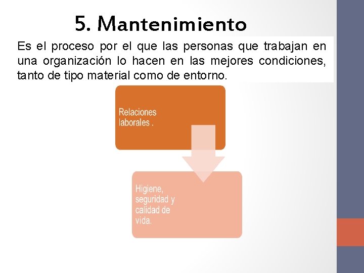 5. Mantenimiento Es el proceso por el que las personas que trabajan en una