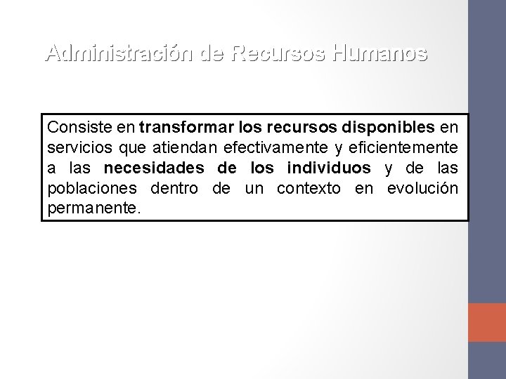 Administración de Recursos Humanos Consiste en transformar los recursos disponibles en servicios que atiendan