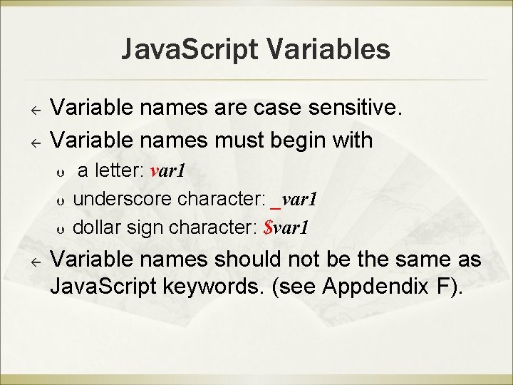 Java. Script Variables ß ß Variable names are case sensitive. Variable names must begin