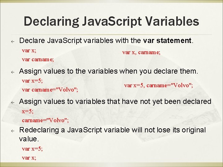 Declaring Java. Script Variables ß Declare Java. Script variables with the var statement. var