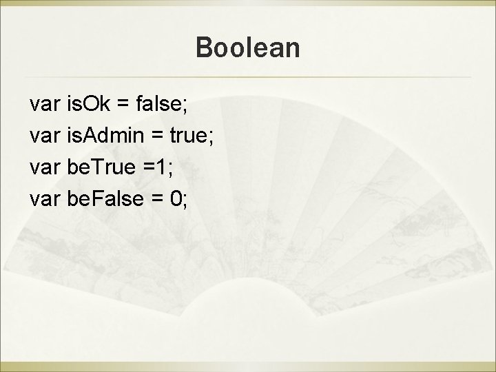 Boolean var is. Ok = false; var is. Admin = true; var be. True