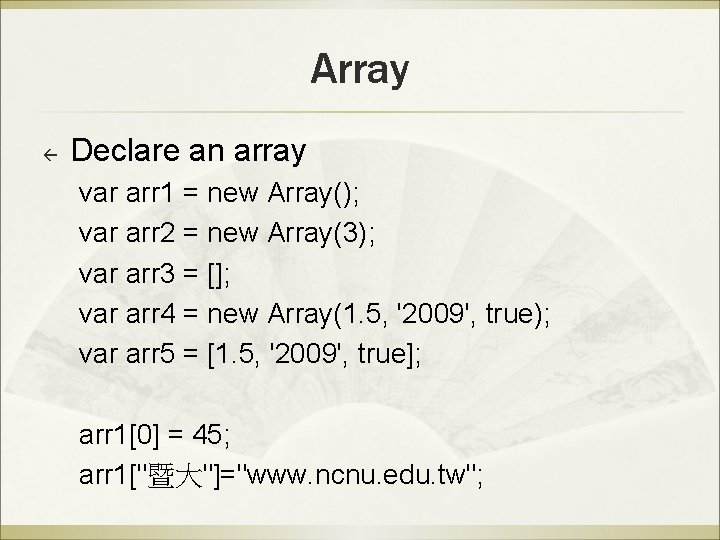Array ß Declare an array var arr 1 = new Array(); var arr 2