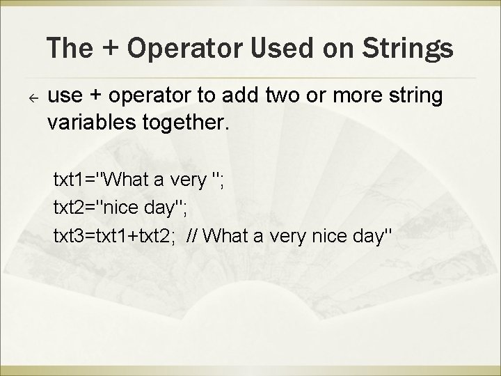 The + Operator Used on Strings ß use + operator to add two or
