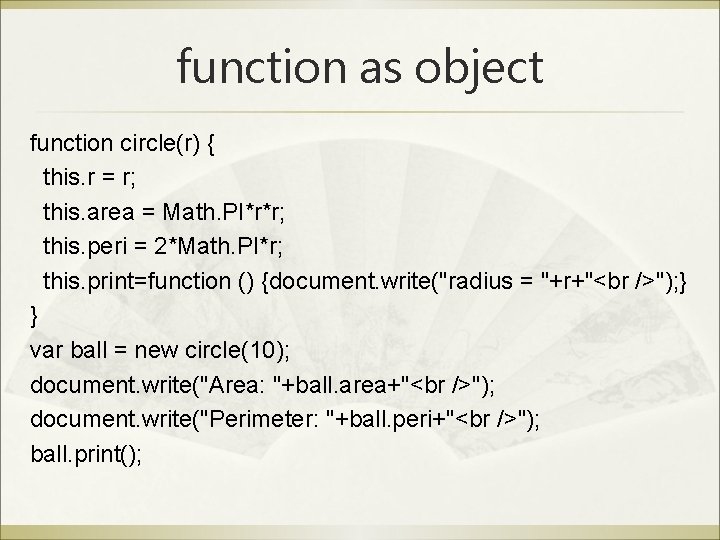 function as object function circle(r) { this. r = r; this. area = Math.