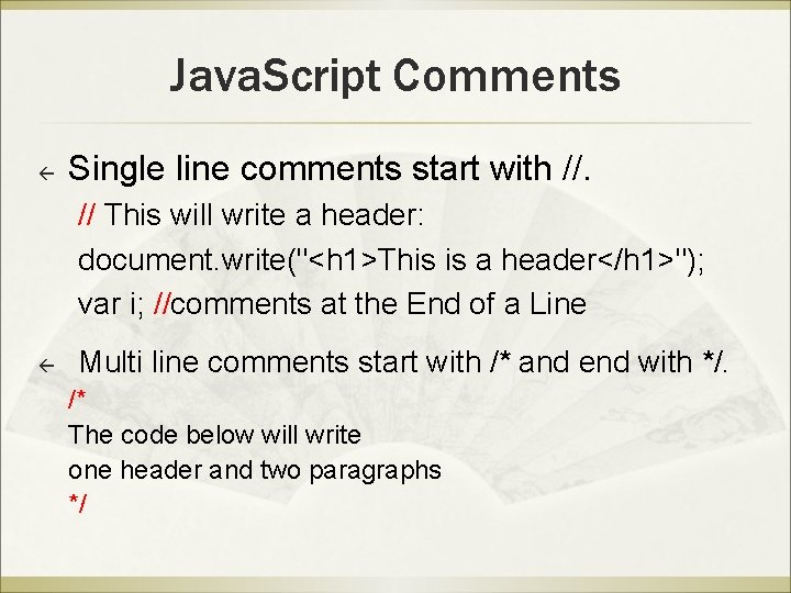 Java. Script Comments ß Single line comments start with //. // This will write