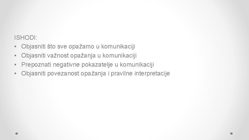 ISHODI: • Objasniti što sve opažamo u komunikaciji • Objasniti važnost opažanja u komunikaciji