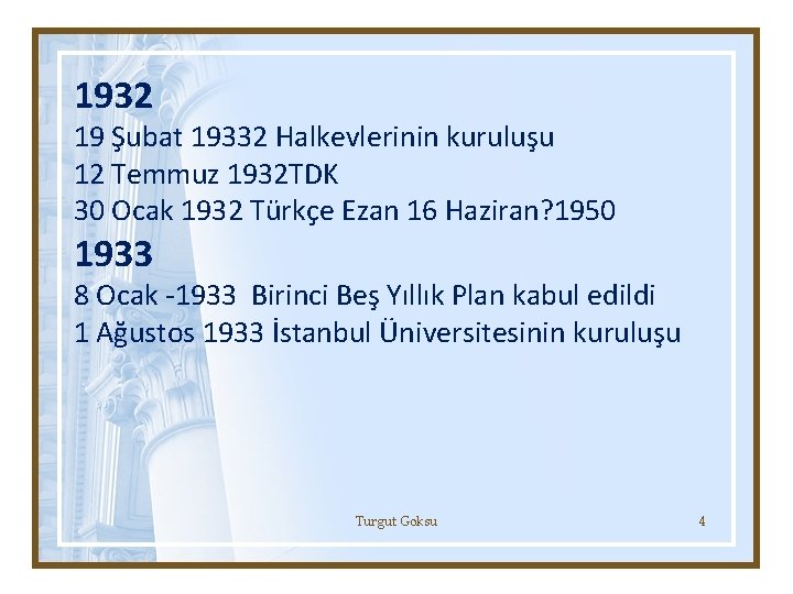1932 19 Şubat 19332 Halkevlerinin kuruluşu 12 Temmuz 1932 TDK 30 Ocak 1932 Türkçe