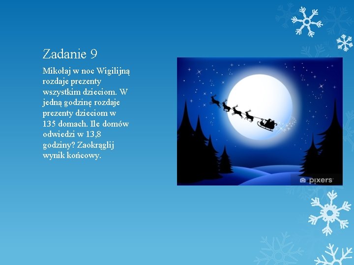 Zadanie 9 Mikołaj w noc Wigilijną rozdaje prezenty wszystkim dzieciom. W jedną godzinę rozdaje