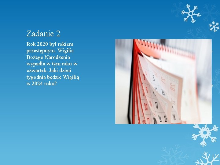 Zadanie 2 Rok 2020 był rokiem przestępnym. Wigilia Bożego Narodzenia wypadła w tym roku