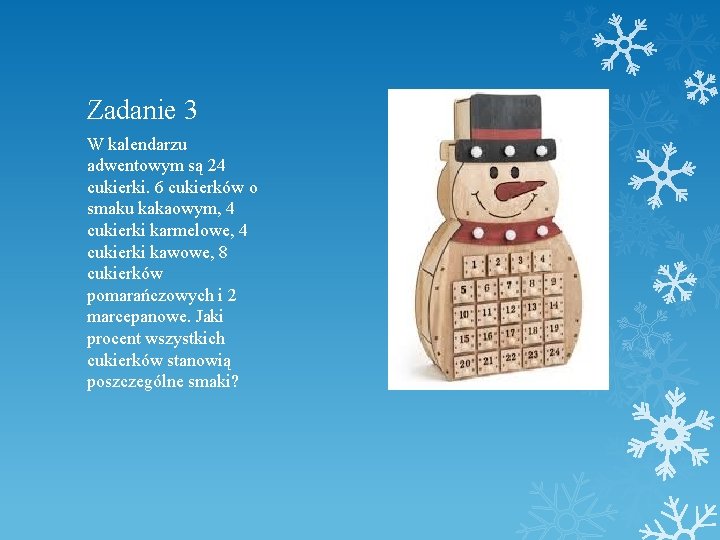 Zadanie 3 W kalendarzu adwentowym są 24 cukierki. 6 cukierków o smaku kakaowym, 4