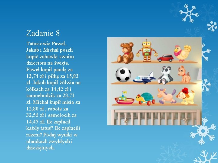 Zadanie 8 Tatusiowie Paweł, Jakub i Michał poszli kupić zabawki swoim dzieciom na święta.