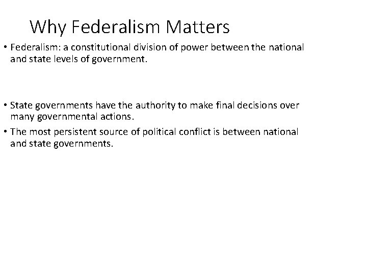 Why Federalism Matters • Federalism: a constitutional division of power between the national and