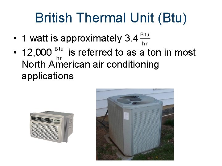 British Thermal Unit (Btu) • 1 watt is approximately 3. 4 • 12, 000