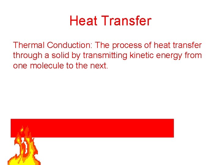 Heat Transfer Thermal Conduction: The process of heat transfer through a solid by transmitting