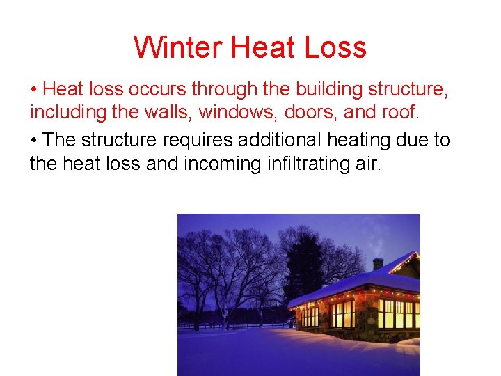 Winter Heat Loss • Heat loss occurs through the building structure, including the walls,