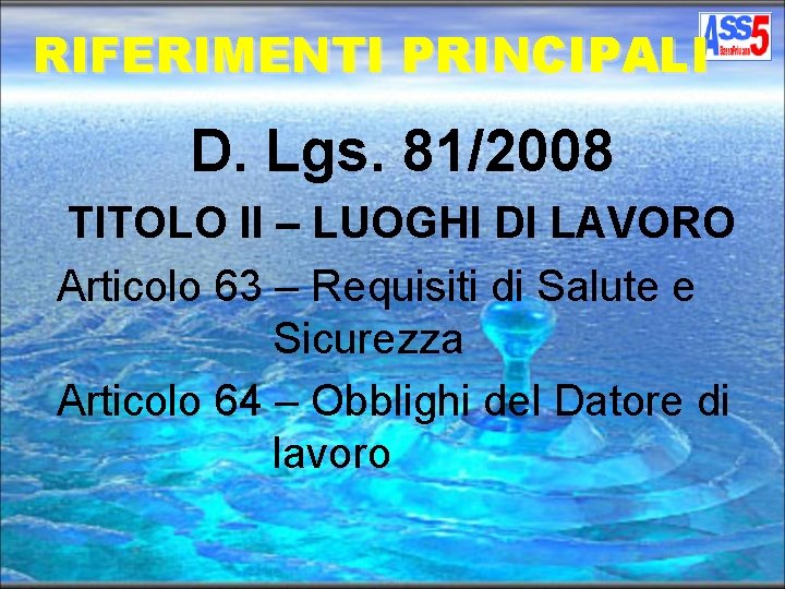 RIFERIMENTI PRINCIPALI D. Lgs. 81/2008 TITOLO II – LUOGHI DI LAVORO Articolo 63 –