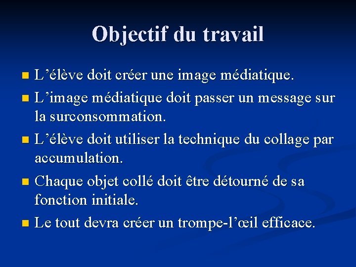 Objectif du travail L’élève doit créer une image médiatique. n L’image médiatique doit passer