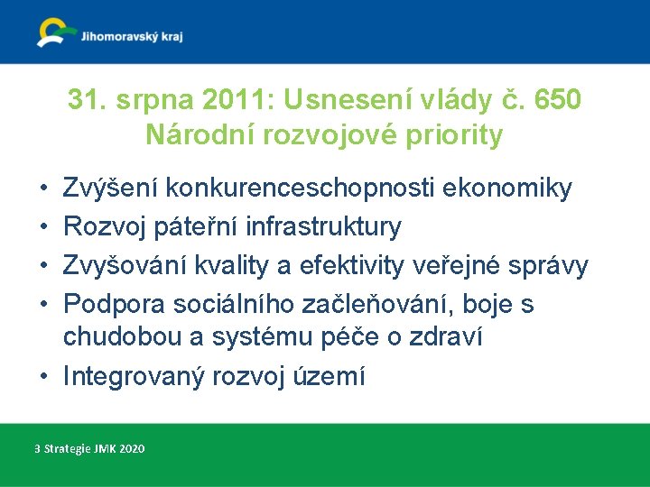 31. srpna 2011: Usnesení vlády č. 650 Národní rozvojové priority • • Zvýšení konkurenceschopnosti 31. srpna 2011: Usnesení vlády č. 650 Národní rozvojové priority • • Zvýšení konkurenceschopnosti