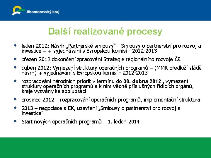 Další realizované procesy • leden 2012: Návrh „Partnerské smlouvy“ - Smlouvy o partnerství pro Další realizované procesy • leden 2012: Návrh „Partnerské smlouvy“ - Smlouvy o partnerství pro