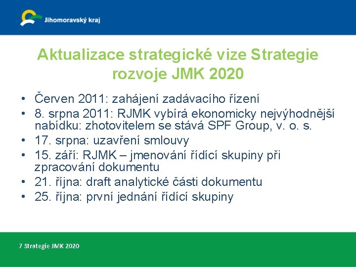 Aktualizace strategické vize Strategie rozvoje JMK 2020 • Červen 2011: zahájení zadávacího řízení •