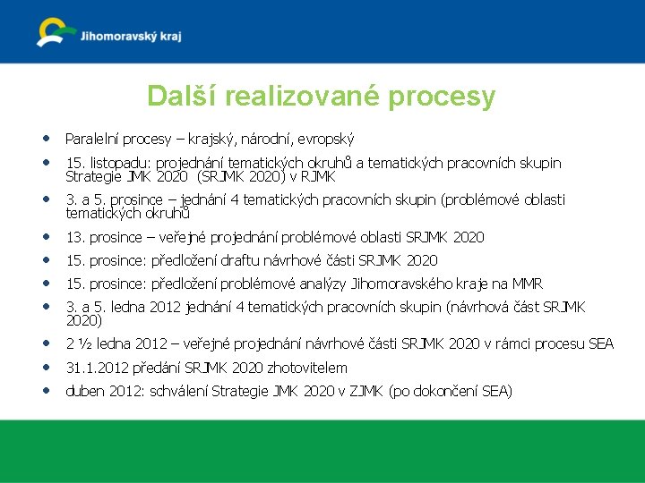 Další realizované procesy • • Paralelní procesy – krajský, národní, evropský • 3. a Další realizované procesy • • Paralelní procesy – krajský, národní, evropský • 3. a