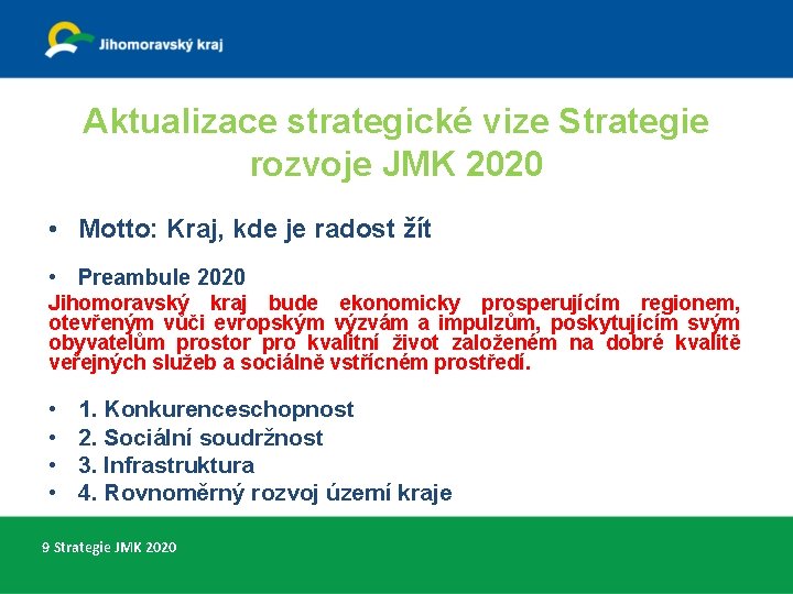 Aktualizace strategické vize Strategie rozvoje JMK 2020 • Motto: Kraj, kde je radost žít