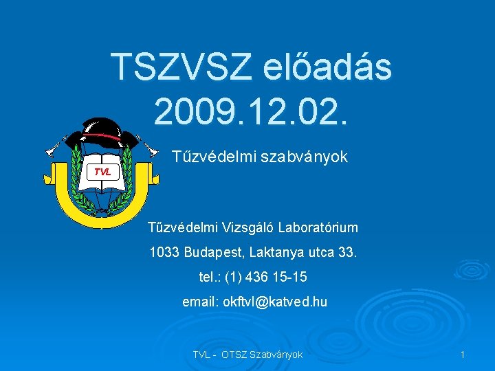 TSZVSZ előadás 2009. 12. 02. Tűzvédelmi szabványok TVL Tűzvédelmi Vizsgáló Laboratórium 1033 Budapest, Laktanya