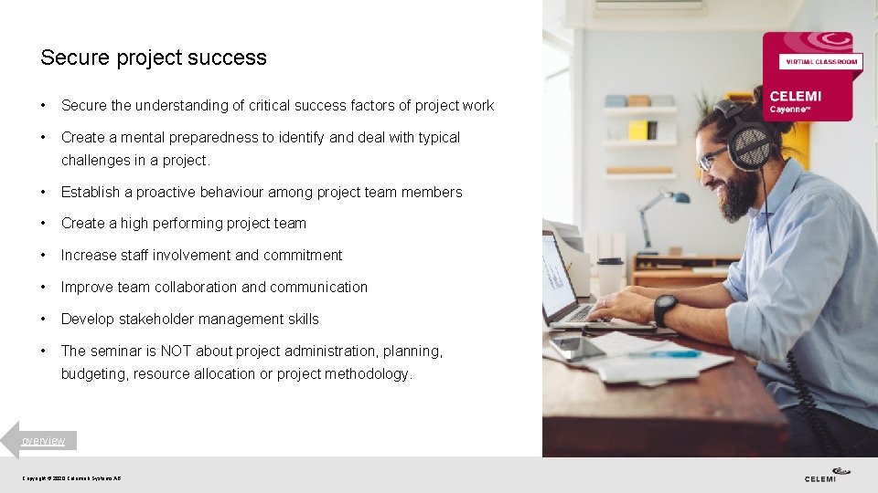 Secure project success • Secure the understanding of critical success factors of project work