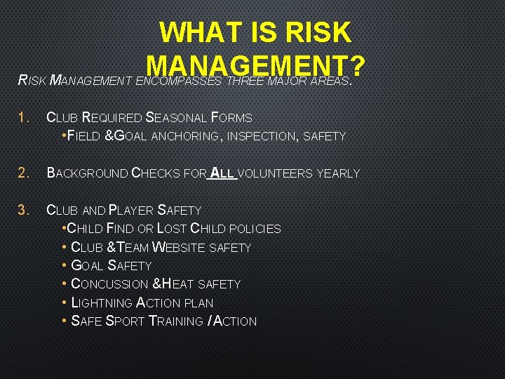 WHAT IS RISK MANAGEMENT? . RISK MANAGEMENT ENCOMPASSES THREE MAJOR AREAS 1. CLUB REQUIRED