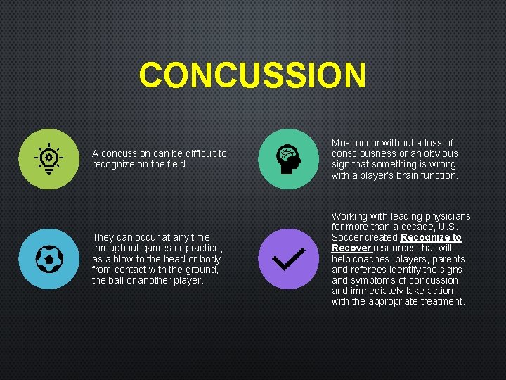 CONCUSSION A concussion can be difficult to recognize on the field. Most occur without