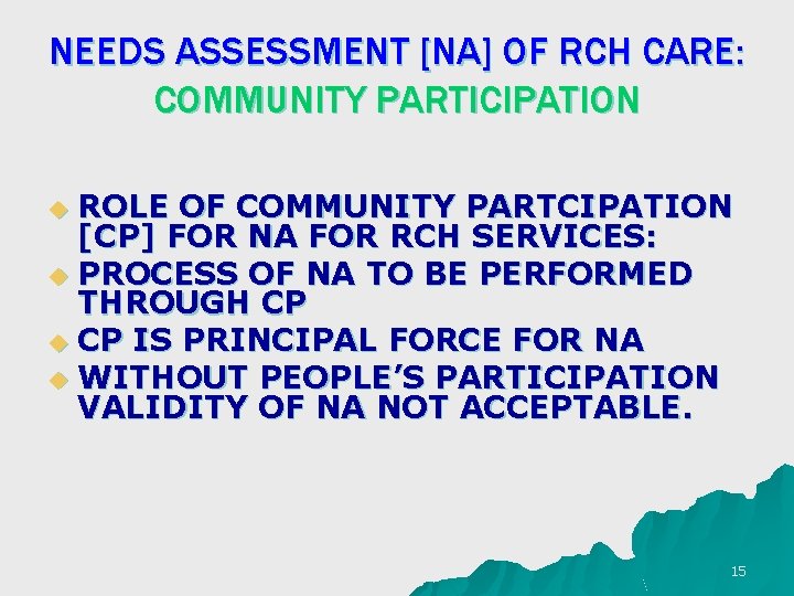 NEEDS ASSESSMENT [NA] OF RCH CARE: COMMUNITY PARTICIPATION ROLE OF COMMUNITY PARTCIPATION [CP] FOR