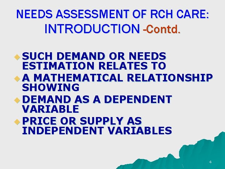 NEEDS ASSESSMENT OF RCH CARE: INTRODUCTION -Contd. u SUCH DEMAND OR NEEDS ESTIMATION RELATES