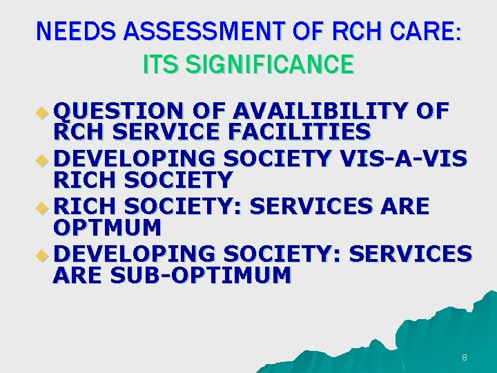 NEEDS ASSESSMENT OF RCH CARE: ITS SIGNIFICANCE u QUESTION OF AVAILIBILITY OF RCH SERVICE