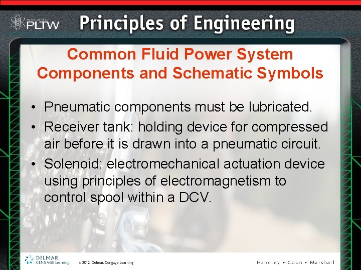 Common Fluid Power System Components and Schematic Symbols • Pneumatic components must be lubricated.