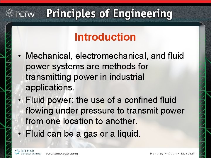 Introduction • Mechanical, electromechanical, and fluid power systems are methods for transmitting power in