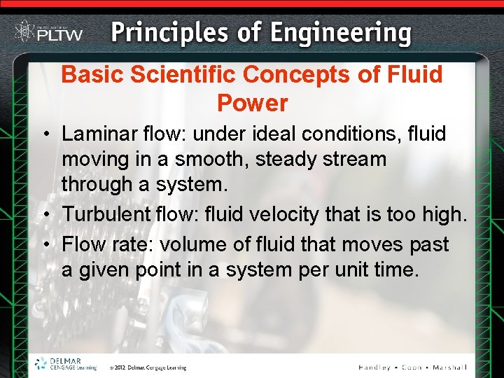 Basic Scientific Concepts of Fluid Power • Laminar flow: under ideal conditions, fluid moving