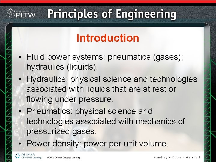 Introduction • Fluid power systems: pneumatics (gases); hydraulics (liquids). • Hydraulics: physical science and