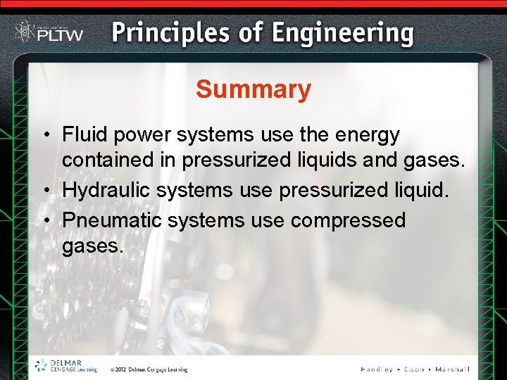 Summary • Fluid power systems use the energy contained in pressurized liquids and gases.