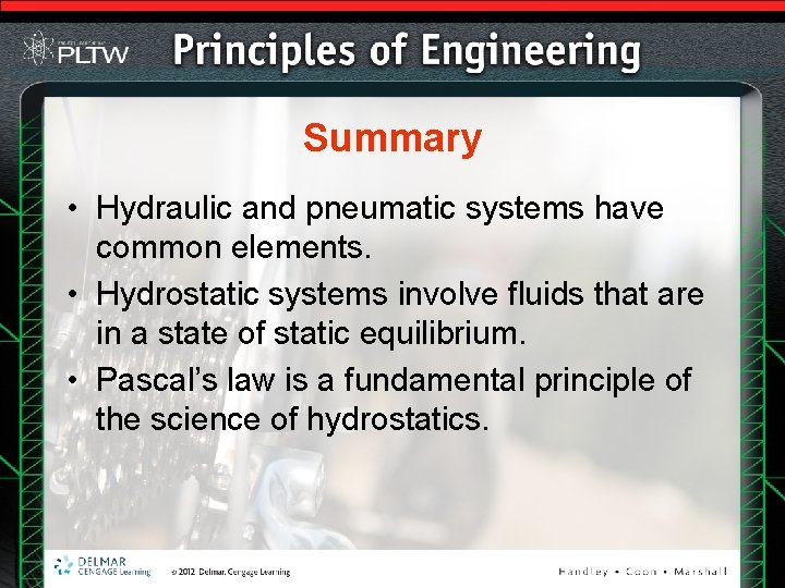 Summary • Hydraulic and pneumatic systems have common elements. • Hydrostatic systems involve fluids