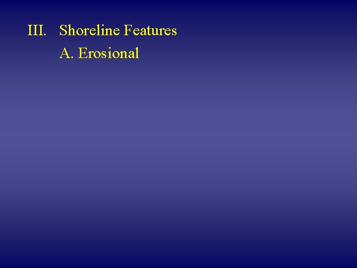 III. Shoreline Features A. Erosional 